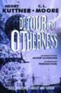 DETOUR TO OTHERNESS STORIES BY KUTTNER & C L MOORE HC